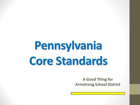 Pennsylvania Core Standards A Good Thing for Armstrong School District.