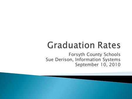 Forsyth County Schools Sue Derison, Information Systems September 10, 2010.