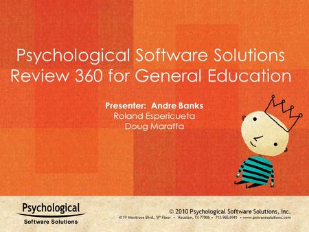 © 2010 Psychological Software Solutions, Inc. Title © 2008 Psychological Software Solutions, Inc. 3701 Kirby Drive, Suite 950 Houston, Texas 77098  2010.