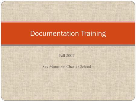 Fall 2009 Sky Mountain Charter School Documentation Training.