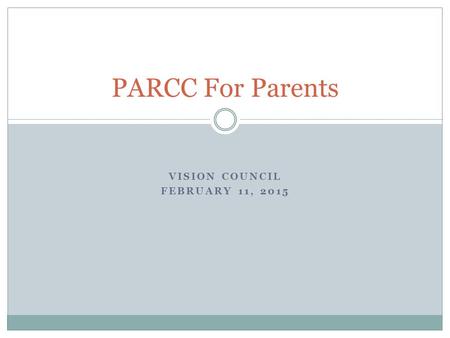 VISION COUNCIL FEBRUARY 11, 2015 PARCC For Parents.