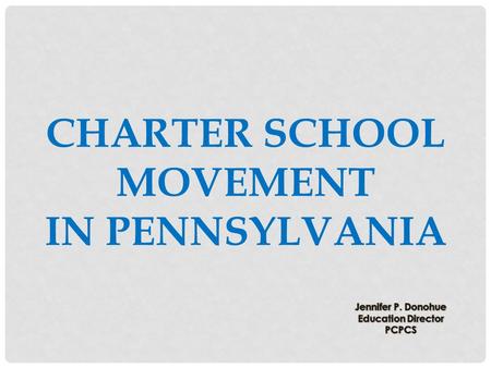 CHARTER SCHOOL MOVEMENT IN PENNSYLVANIA. Last night I was a dreamer, today I am an inventor. If I can dream it, I can imagine it. If I can imagine.
