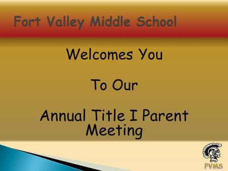 Welcomes You To Our Annual Title I Parent Meeting.