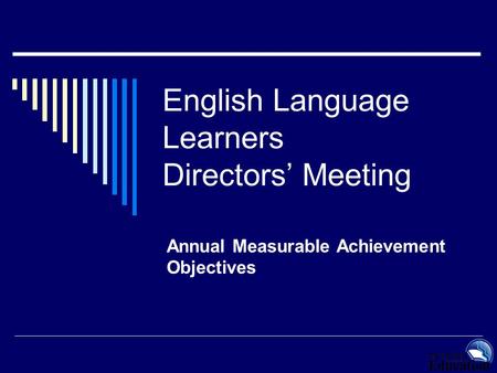 English Language Learners Directors’ Meeting Annual Measurable Achievement Objectives.