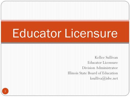 Educator Licensure Kellee Sullivan Educator Licensure