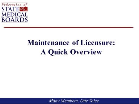 Many Members, One Voice Maintenance of Licensure: A Quick Overview.
