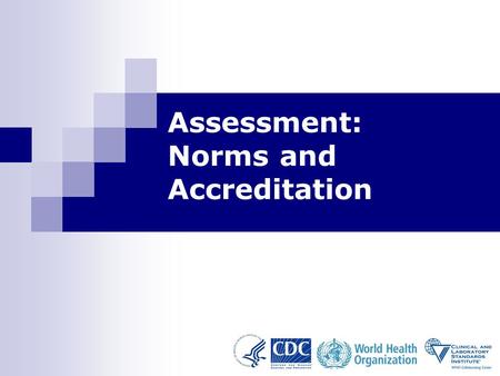 1 Assessment: Norms and Accreditation. Assessment: Norms and Accreditation-Module 11 2 Learning Objectives At the end of this module, participants will.