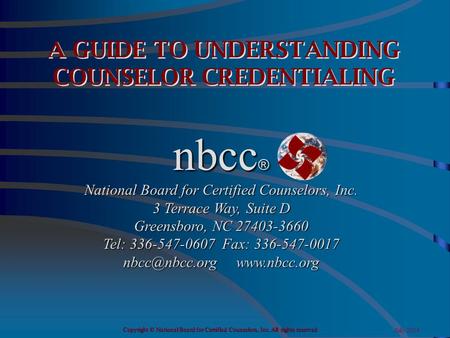 Nbcc ® National Board for Certified Counselors, Inc. 3 Terrace Way, Suite D Greensboro, NC 27403-3660 Tel: 336-547-0607 Fax: 336-547-0017