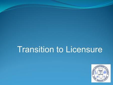 Transition to Licensure. DISCLAIMER “While new legislation and administrative rules lay groundwork for the licensure system, many specifics still need.