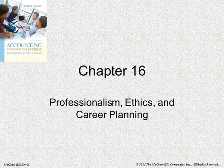 McGraw-Hill/Irwin © 2013 The McGraw-Hill Companies, Inc., All Rights Reserved. Chapter 16 Professionalism, Ethics, and Career Planning.