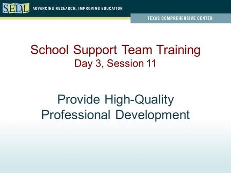 Provide High-Quality Professional Development School Support Team Training Day 3, Session 11.
