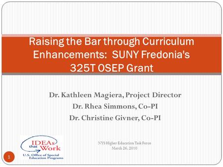 Dr. Kathleen Magiera, Project Director Dr. Rhea Simmons, Co-PI Dr. Christine Givner, Co-PI Raising the Bar through Curriculum Enhancements: SUNY Fredonia's.