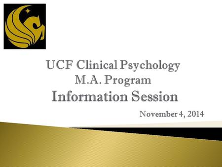 November 4, 2014.  We appreciate your interest in a graduate degree in clinical psychology at UCF.  We like (love?) UCF undergraduates.  Every year,