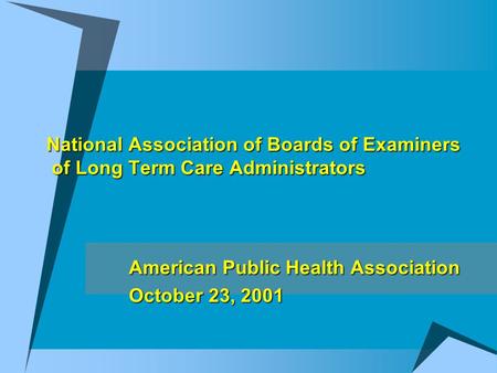 National Association of Boards of Examiners of Long Term Care Administrators American Public Health Association October 23, 2001.