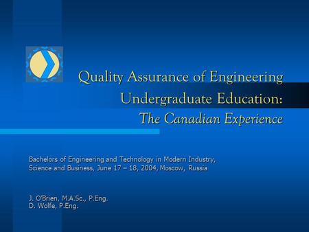 Quality Assurance of Engineering Undergraduate Education: The Canadian Experience Bachelors of Engineering and Technology in Modern Industry, Science and.