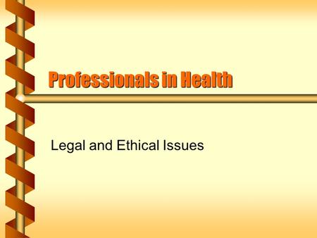 Professionals in Health Legal and Ethical Issues.