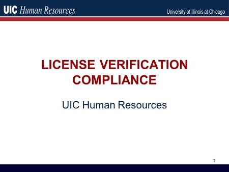 LICENSE VERIFICATION COMPLIANCE UIC Human Resources 1.
