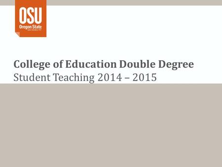 College of Education Double Degree Student Teaching 2014 – 2015.