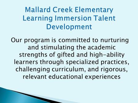Our program is committed to nurturing and stimulating the academic strengths of gifted and high-ability learners through specialized practices, challenging.