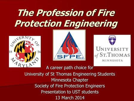 The Profession of Fire Protection Engineering A career path choice for University of St Thomas Engineering Students Minnesota Chapter Society of Fire Protection.