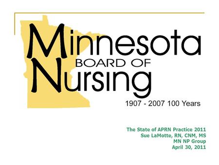 The State of APRN Practice 2011 Sue LaMotte, RN, CNM, MS MN NP Group April 30, 2011.