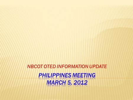 NBCOT OTED INFORMATION UPDATE.  Countries offering masters degrees in OT  OTED Totals  Two year examination statistics  Leading Up to July 2013 