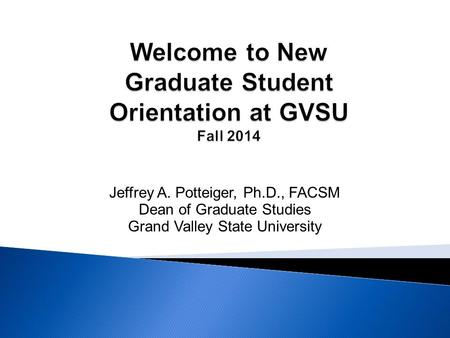 Welcome to New Graduate Student Orientation at GVSU Fall 2014