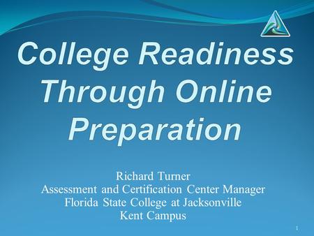 Richard Turner Assessment and Certification Center Manager Florida State College at Jacksonville Kent Campus 1.