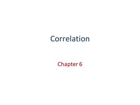Correlation Chapter 6. Assumptions for Pearson r X and Y should be interval or ratio. X and Y should be normally distributed. Each X should be independent.