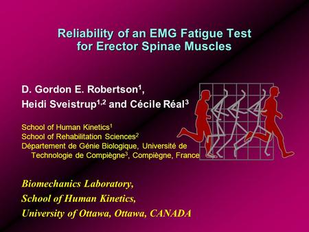Reliability of an EMG Fatigue Test for Erector Spinae Muscles D. Gordon E. Robertson 1, Heidi Sveistrup 1,2 and Cécile Réal 3 School of Human Kinetics.