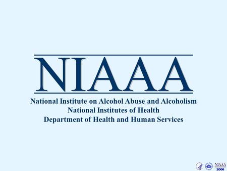 National Institute on Alcohol Abuse and Alcoholism National Institutes of Health Department of Health and Human Services.
