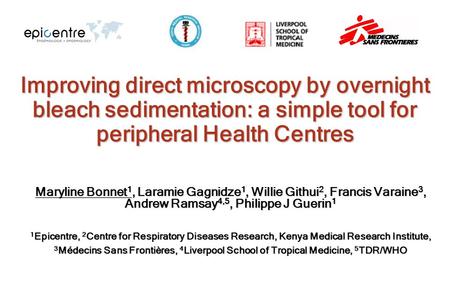 Improving direct microscopy by overnight bleach sedimentation: a simple tool for peripheral Health Centres Maryline Bonnet 1, Laramie Gagnidze 1, Willie.