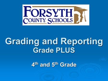Grading and Reporting Grade PLUS 4 th and 5 th Grade.