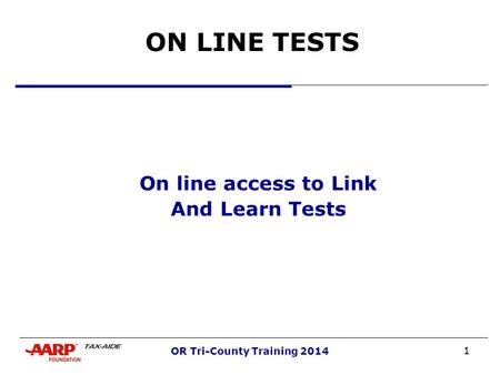 1 OR Tri-County Training 2014 ON LINE TESTS On line access to Link And Learn Tests.