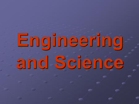 Engineering and Science. Purpose and Nature Science is the search for knowledge and understanding Technology is the application of knowledge to satisfy.
