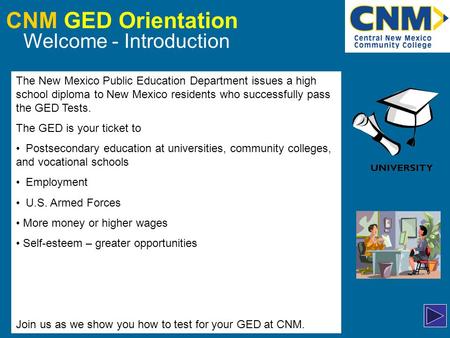 CNM GED Orientation Welcome - Introduction The New Mexico Public Education Department issues a high school diploma to New Mexico residents who successfully.