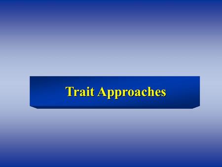 Trait Approaches Trait Approaches. Studying Personality Traits What is the best way to describe personality? How can we identify which traits are the.