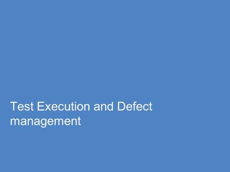 Test Execution and Defect management. 2 Module Objectives Introduction to Test Execution Checklist of Test Execution Defect management Defect Classification.