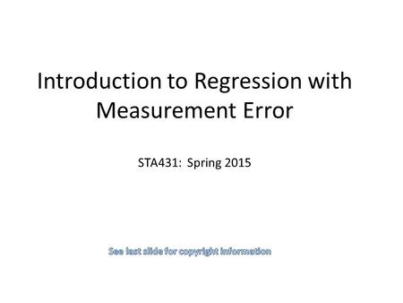 Introduction to Regression with Measurement Error STA431: Spring 2015.