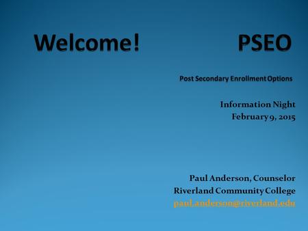 Information Night February 9, 2015 Paul Anderson, Counselor Riverland Community College