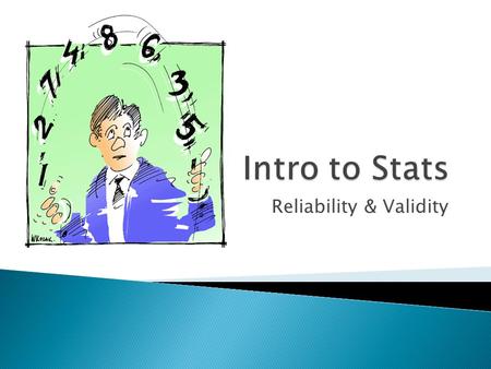 Reliability & Validity.  Limits all inferences that can be drawn from later tests  If reliable and valid scale, can have confidence in findings  If.