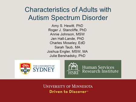 Characteristics of Adults with Autism Spectrum Disorder Amy S. Hewitt, PhD Roger J. Stancliffe, PhD Annie Johnson, MSW Jen Hall-Lande, PhD Charles Moseley,