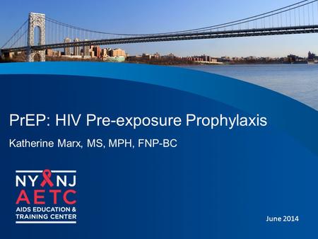 PrEP: HIV Pre-exposure Prophylaxis Katherine Marx, MS, MPH, FNP-BC June 2014.