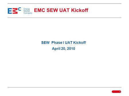 EMC SEW UAT Kickoff SEW Phase I UAT Kickoff April 20, 2010.