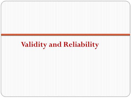 Validity and Reliability. Validity Is the translation from concept to operationalization accurately representing the underlying concept. Does your variables.