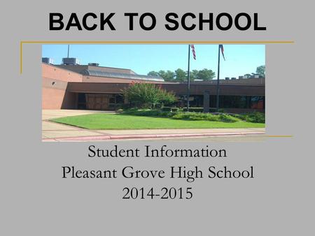 Student Information Pleasant Grove High School 2014-2015 BACK TO SCHOOL.