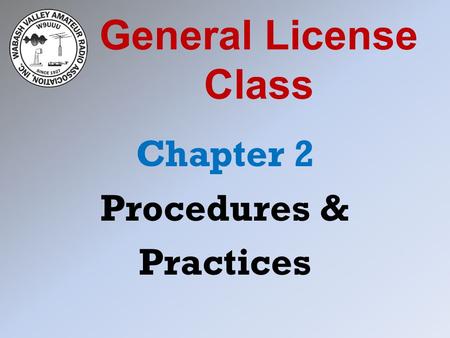 General License Class Chapter 2 Procedures & Practices.