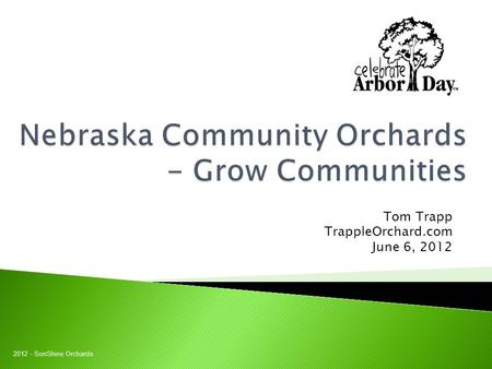 Tom Trapp TrappleOrchard.com June 6, 2012 2012 - SonShine Orchards.