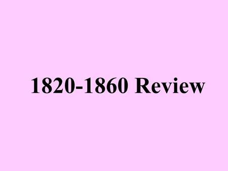 1820-1860 Review.