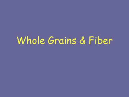 Whole Grains & Fiber.